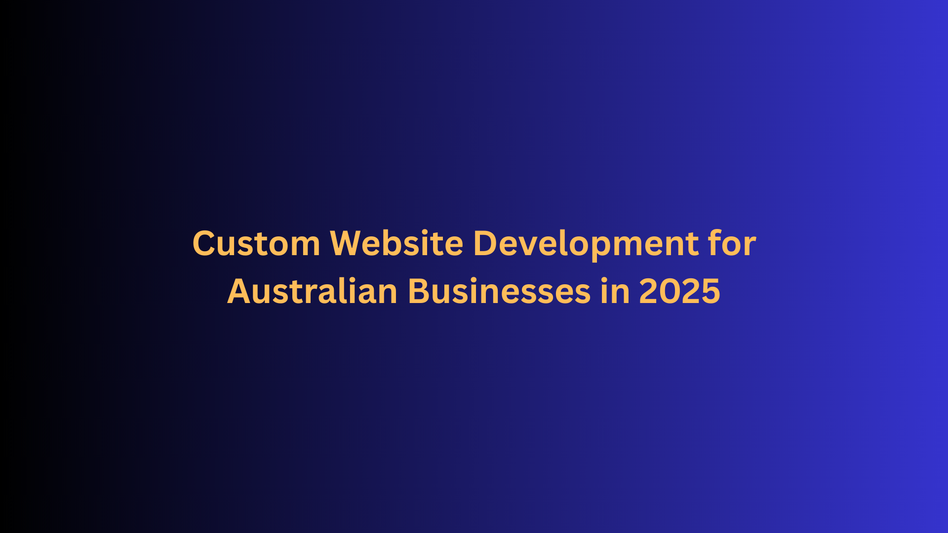 Custom Website Development for Australian Businesses in 2025